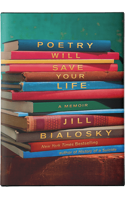 Poetry Will Save Your Life by Jill Bialosky